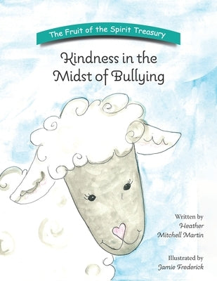 Kindness in the Midst of Bullying by Frederick, Jamie
