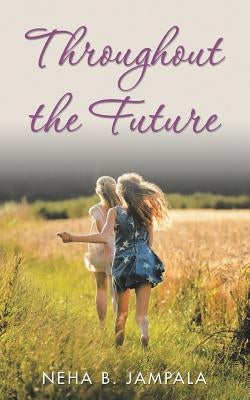 Throughout the Future by Jampala, Neha B.