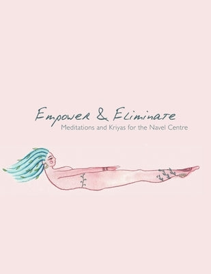 Empower & Eliminate: Meditations and Kriyas for the navel centre by Fintz, Ilana