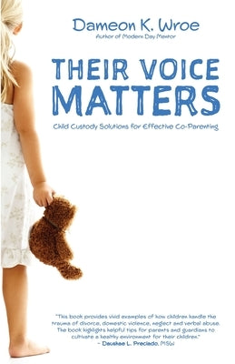 Their Voice Matters: Child Custody Solutions for Effective Co-Parenting by Wroe, Dameon K.
