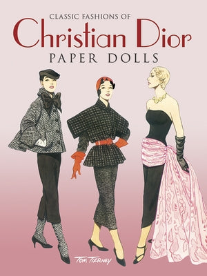 Classic Fashions of Christian Dior: Paper Dolls by Tierney, Tom