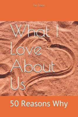 What I Love about Us: 50 Reasons Why by Toson, Tori