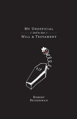 My Unofficial (2nd to Last) Will & Testament by Beiderman, Robert