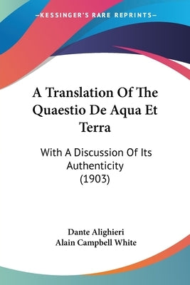 A Translation Of The Quaestio De Aqua Et Terra: With A Discussion Of Its Authenticity (1903) by Alighieri, Dante