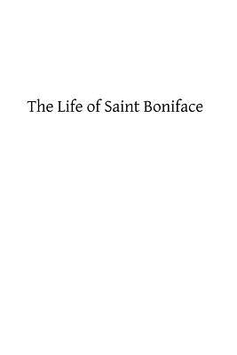 The Life of Saint Boniface by Robinson, George W.