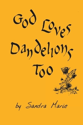 God Loves Dandelions Too by Marie, Sandra