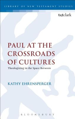 Paul at the Crossroads of Cultures by Ehrensperger, Kathy