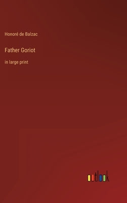 Father Goriot: in large print by Balzac, Honoré de