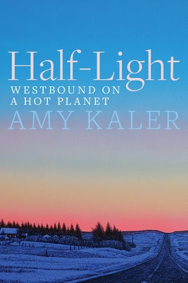 Half-Light: Westbound on a Hot Planet by Kaler, Amy