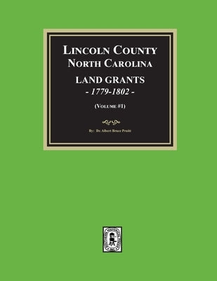 Lincoln County, North Carolina Land Grants, 1779-1802 - Volume #1 by Pruitt, Albert Bruce