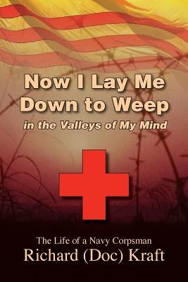 Now I Lay Me Down to Weep: In the Valleys of My Mind by Kraft, Richard (Doc)