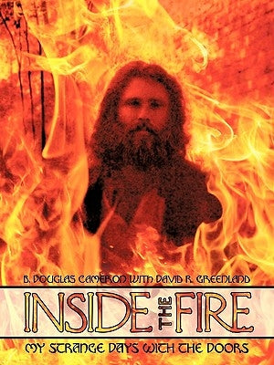 Inside the Fire: My Strange Days with the Doors by Cameron, B. Douglas