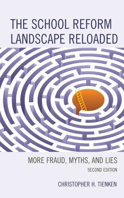 The School Reform Landscape Reloaded: More Fraud, Myths, and Lies by Tienken, Christopher H.