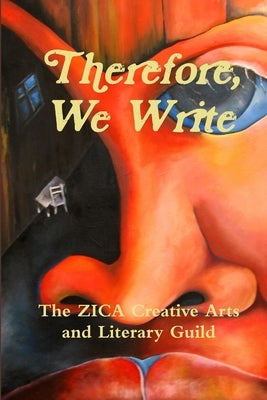 Therefore, We Write by And Literary Guild, The Zica Creative Ar