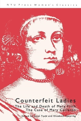 Counterfeit Ladies: The Life and Death of Mary Frith the Case of Mary Carleton by Todd, Janet