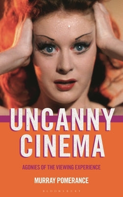 Uncanny Cinema: Agonies of the Viewing Experience by Pomerance, Murray