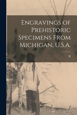 Engravings of Prehistoric Specimens From Michigan, U.S.A. by Etzenhouser, R. B. 1856