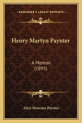 Henry Martyn Paynter: A Memoir (1895) by Paynter, Alice Moncure