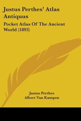 Justus Perthes' Atlas Antiquus: Pocket Atlas Of The Ancient World (1893) by Perthes, Justus