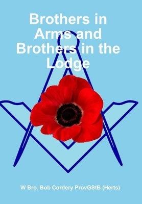 Brothers in Arms and Brothers in the Lodge by Cordery, Bob