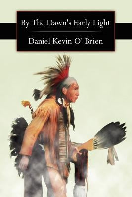 By the Dawn's Early Light by O' Brien, Daniel Kevin