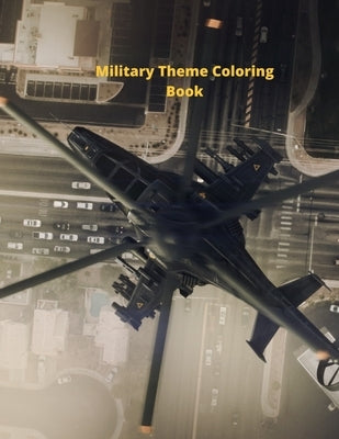 Military Theme Coloring Book: Awesome Coloring Pages of Army Men, Soldiers, War Planes by Ben, Yuv