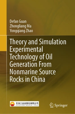 Theory and Simulation Experimental Technology of Oil Generation from Nonmarine Source Rocks in China by Guan, Defan