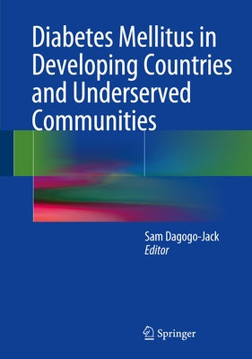 Diabetes Mellitus in Developing Countries and Underserved Communities by Dagogo-Jack, Sam