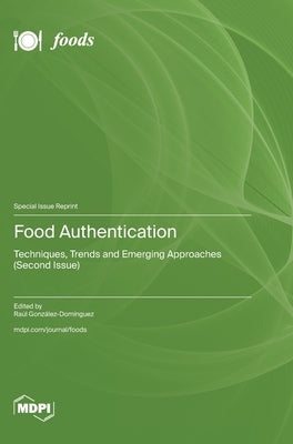 Food Authentication: Techniques, Trends and Emerging Approaches (Second Issue) by González-Domínguez, Raúl