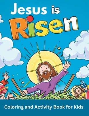 Jesus is Risen Coloring and Activity Book for Kids: Learn the real meaning of Jesus' Resurrection According to the Bible by Christian Press, Khe