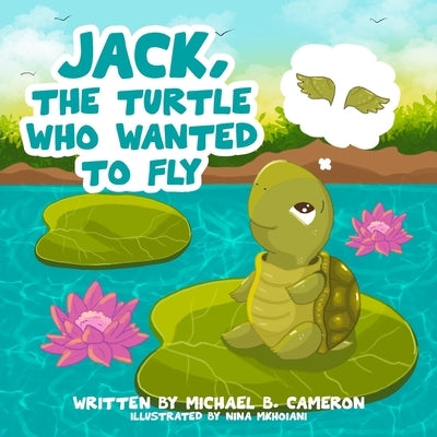 Jack the Turtle who wanted to FLY by Mkhoiani, Nina