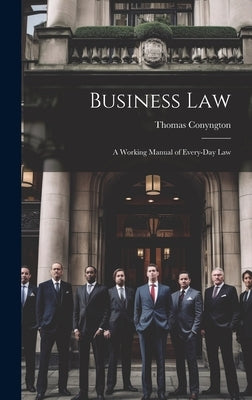 Business Law: A Working Manual of Every-Day Law by Conyngton, Thomas