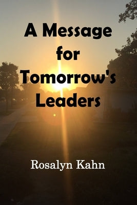 A Message for Tomorrow's Leaders by Kahn, Rosalyn