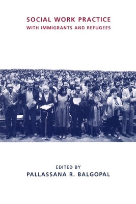 Social Work Practice with Immigrants and Refugees by Balgopal, Pallassana