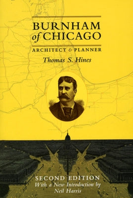 Burnham of Chicago: Architect and Planner by Hines, Thomas S.