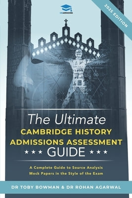 The Ultimate History Admissions Assessment Guide: Techniques, Strategies, and Mock Papers to give you the Ultimate preparation for Cambridge's HAA exa by Agarwal, Rohan