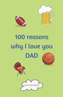 100 reasons why I love you DAD: Dad gifts under 10 - Paperback book by Journals, Reasons Why I. Love You