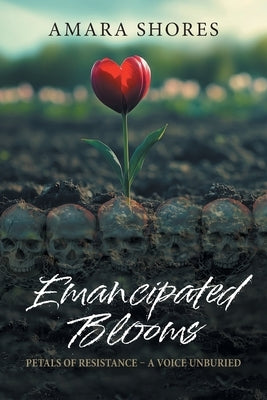 Emancipated Blooms: Petals of Resistance, A Voice Unburied by Shores, Amara