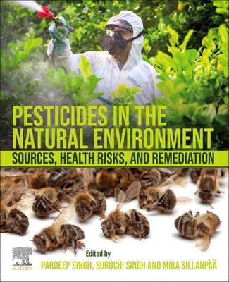 Pesticides in the Natural Environment: Sources, Health Risks, and Remediation by Singh, Pardeep