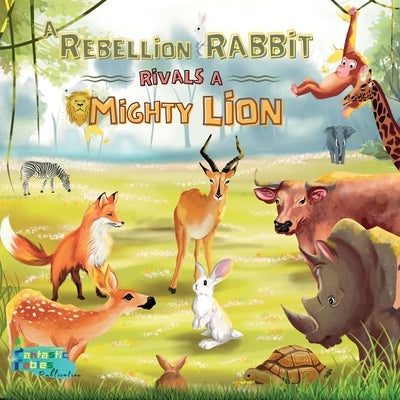 A Rebellion Rabbit rivals a Mighty Lion: A Moral story for kids with Illustrations by Fables, Fantastic