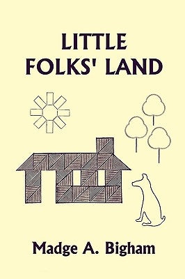 Little Folks' Land (Yesterday's Classics) by Bigham, Madge A.