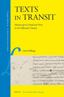 Texts in Transit: Manuscript to Proof and Print in the Fifteenth Century by Hellinga