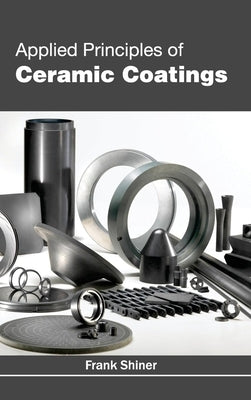 Applied Principles of Ceramic Coatings by Shiner, Frank