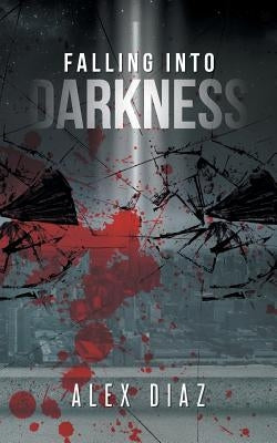 Falling Into Darkness by Diaz, Alex