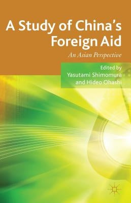 A Study of China's Foreign Aid: An Asian Perspective by Shimomura, Y.