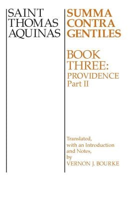 Summa Contra Gentiles: Book 3: Providence, Part II by Aquinas, Thomas