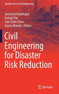 Civil Engineering for Disaster Risk Reduction by Kolathayar, Sreevalsa