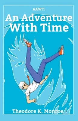 Aawt: An Adventure With Time by Monroe, Theodore K.