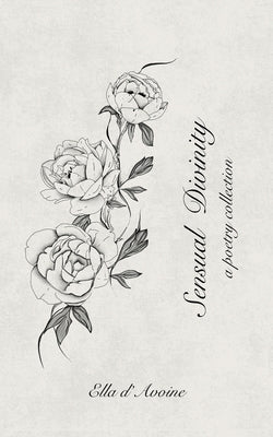 Sensual Divinity: A poetry collection by D'Avoine, Ella