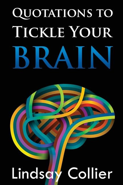 Quotations to Tickle Your Brain by Collier, Lindsay